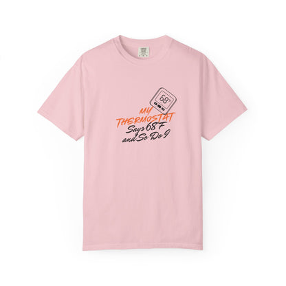 My Thermostat Says 68°F and So Do I Funny Thermostat Tee  Heatwave Graphic Tee, Comfort Colors 1717