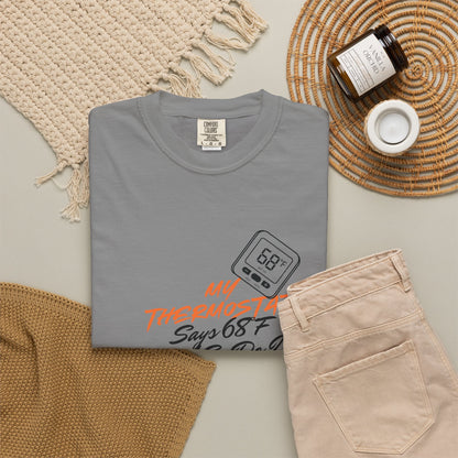 My Thermostat Says 68°F and So Do I Funny Thermostat Tee  Heatwave Graphic Tee, Comfort Colors 1717