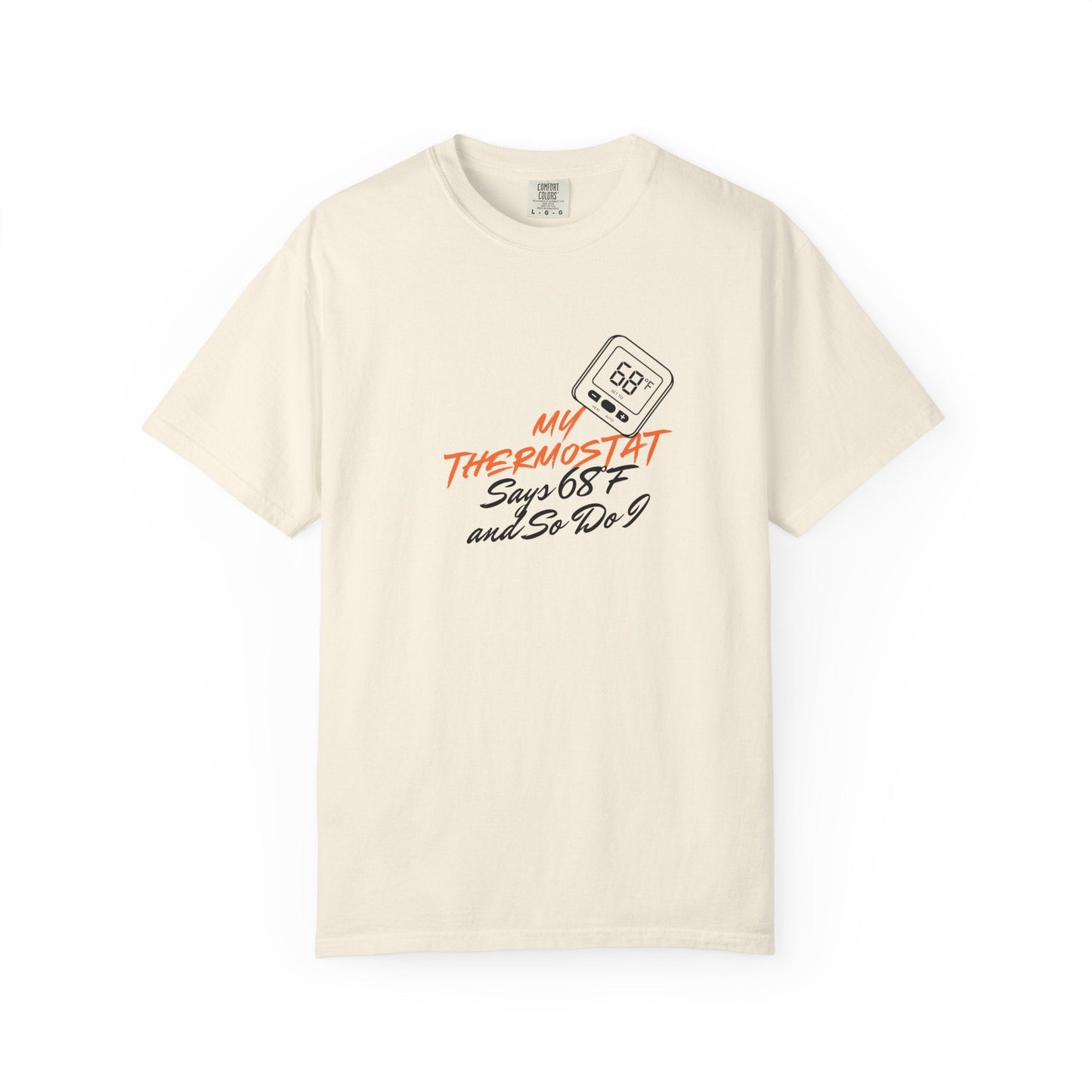 My Thermostat Says 68°F and So Do I Funny Thermostat Tee  Heatwave Graphic Tee, Comfort Colors 1717