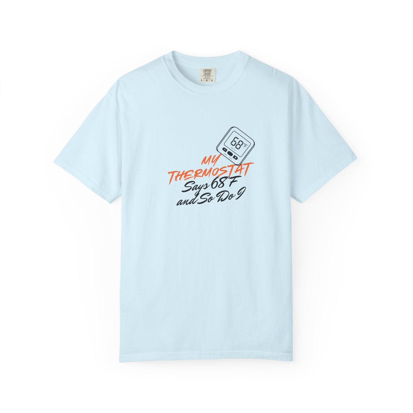 My Thermostat Says 68°F and So Do I Funny Thermostat Tee  Heatwave Graphic Tee, Comfort Colors 1717