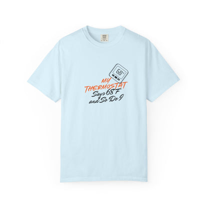 My Thermostat Says 68°F and So Do I Funny Thermostat Tee  Heatwave Graphic Tee, Comfort Colors 1717