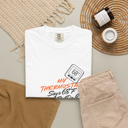 My Thermostat Says 68°F and So Do I Funny Thermostat Tee  Heatwave Graphic Tee, Comfort Colors 1717