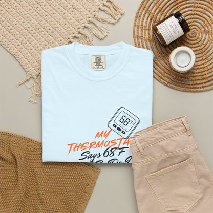 My Thermostat Says 68°F and So Do I Funny Thermostat Tee  Heatwave Graphic Tee, Comfort Colors 1717