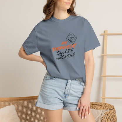 My Thermostat Says 68°F and So Do I Funny Thermostat Tee  Heatwave Graphic Tee, Comfort Colors 1717