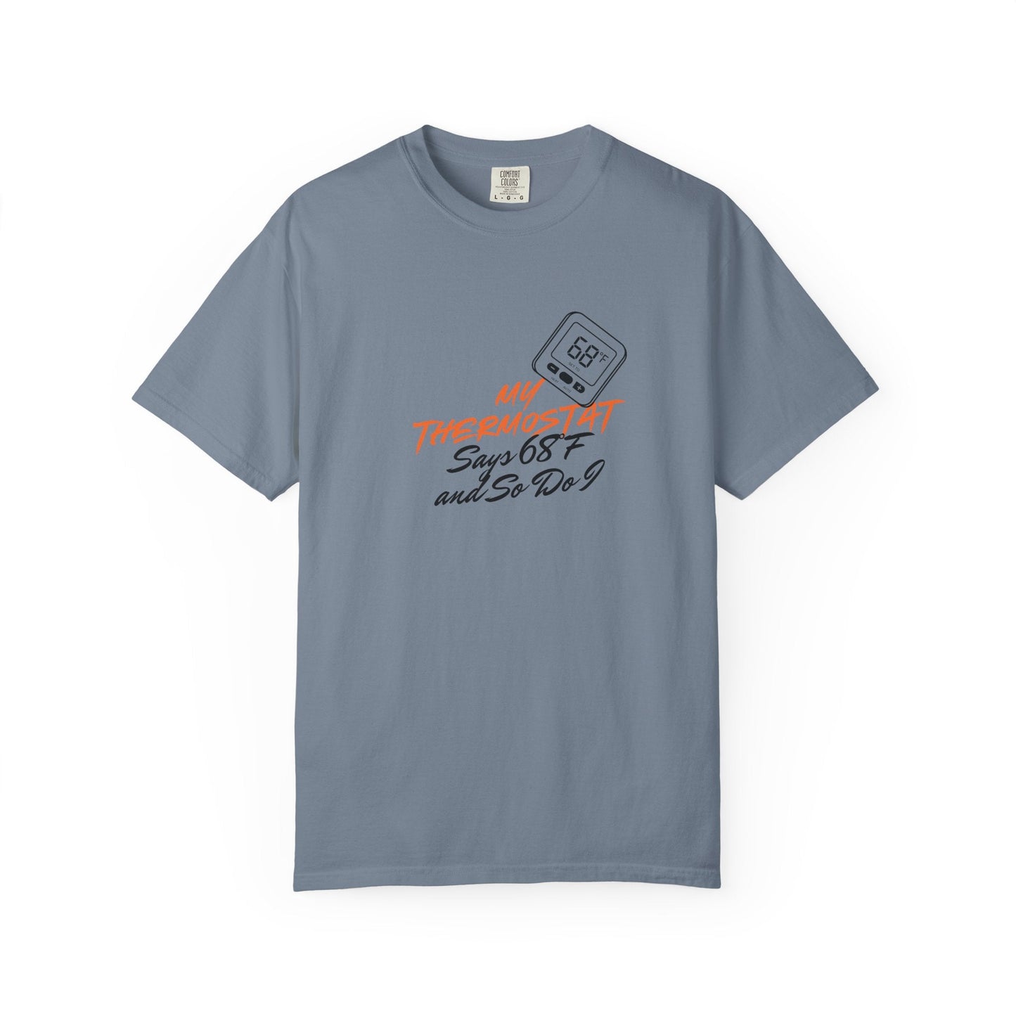 My Thermostat Says 68°F and So Do I Funny Thermostat Tee  Heatwave Graphic Tee, Comfort Colors 1717