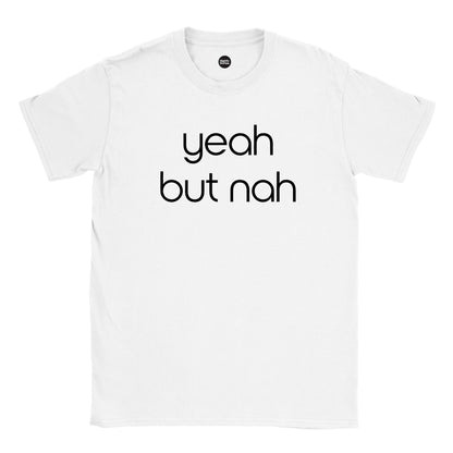 Yeah But Nah tee